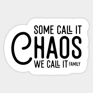 Some Call It Chaos We Call It Family Sticker